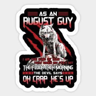 Wolf As A August Guy I Am The Kind Of Man That When My Feet Hit The Floor Each Morning The Devil Says Oh Crap Sticker